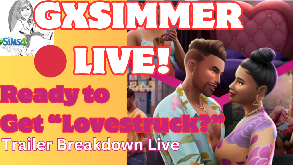 Ready to Get “Lovestruck?” Sims4 Trailer Breakdown LIVE&nbsp;#gxsimmerlive